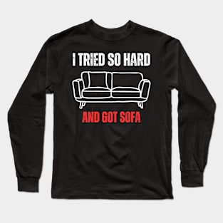 I Tried So Hard And Got Sofa Long Sleeve T-Shirt